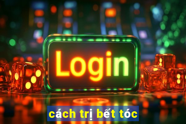 cách trị bết tóc