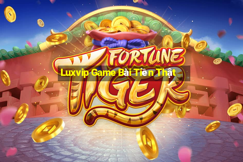 Luxvip Game Bài Tiền Thật