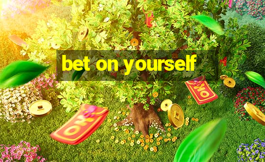 bet on yourself