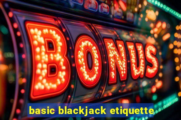 basic blackjack etiquette