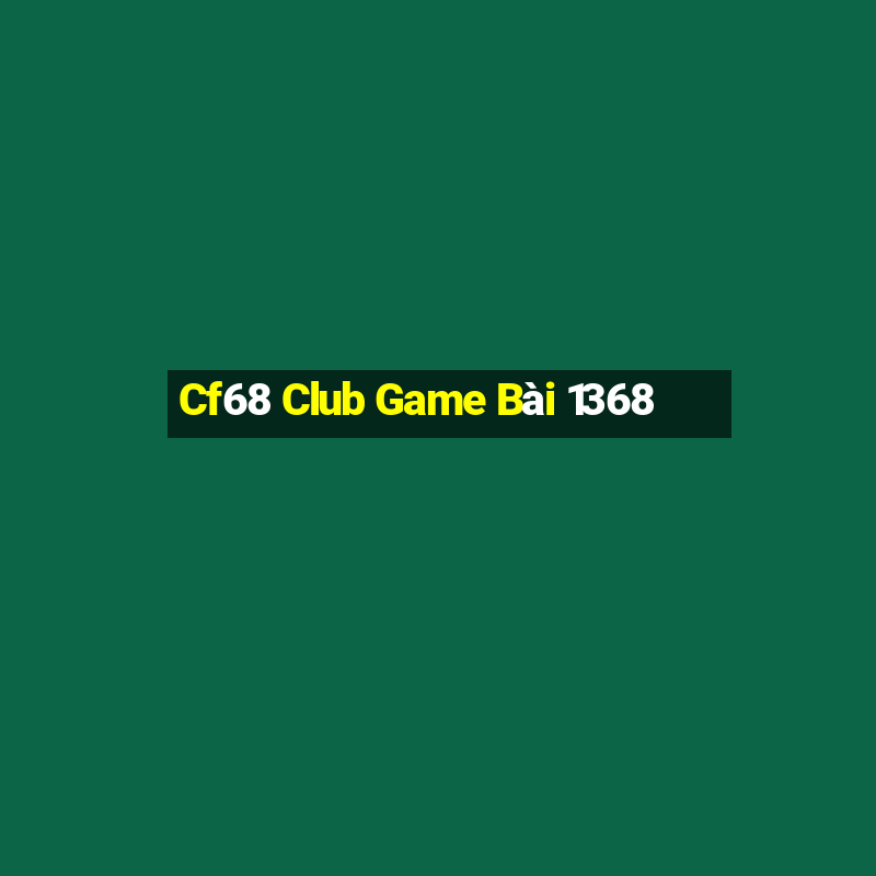 Cf68 Club Game Bài 1368