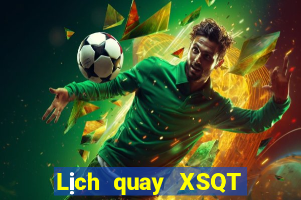 Lịch quay XSQT ngày 7