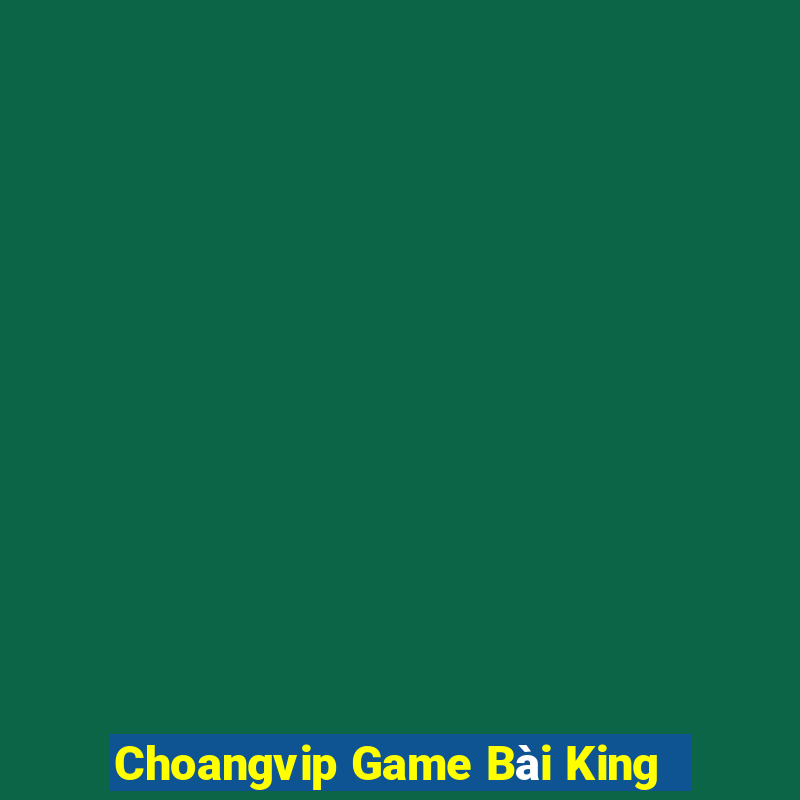 Choangvip Game Bài King