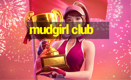 mudgirl club