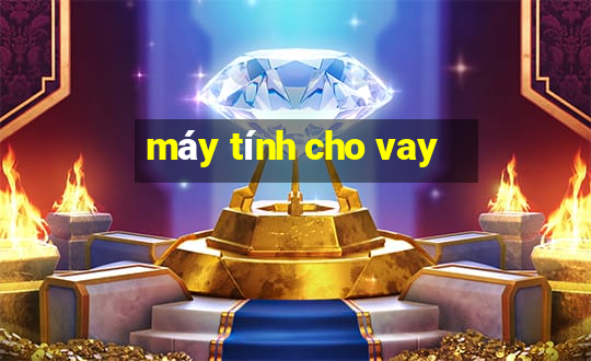 máy tính cho vay