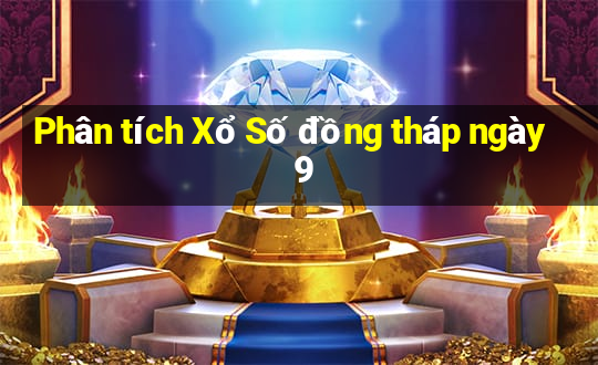 Phân tích Xổ Số đồng tháp ngày 9