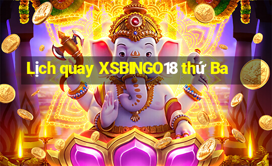 Lịch quay XSBINGO18 thứ Ba