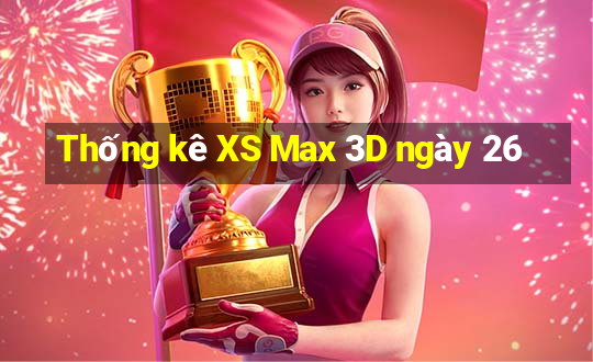 Thống kê XS Max 3D ngày 26