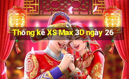 Thống kê XS Max 3D ngày 26