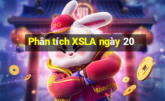 Phân tích XSLA ngày 20