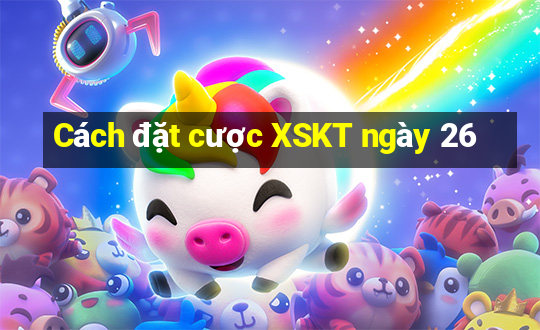 Cách đặt cược XSKT ngày 26