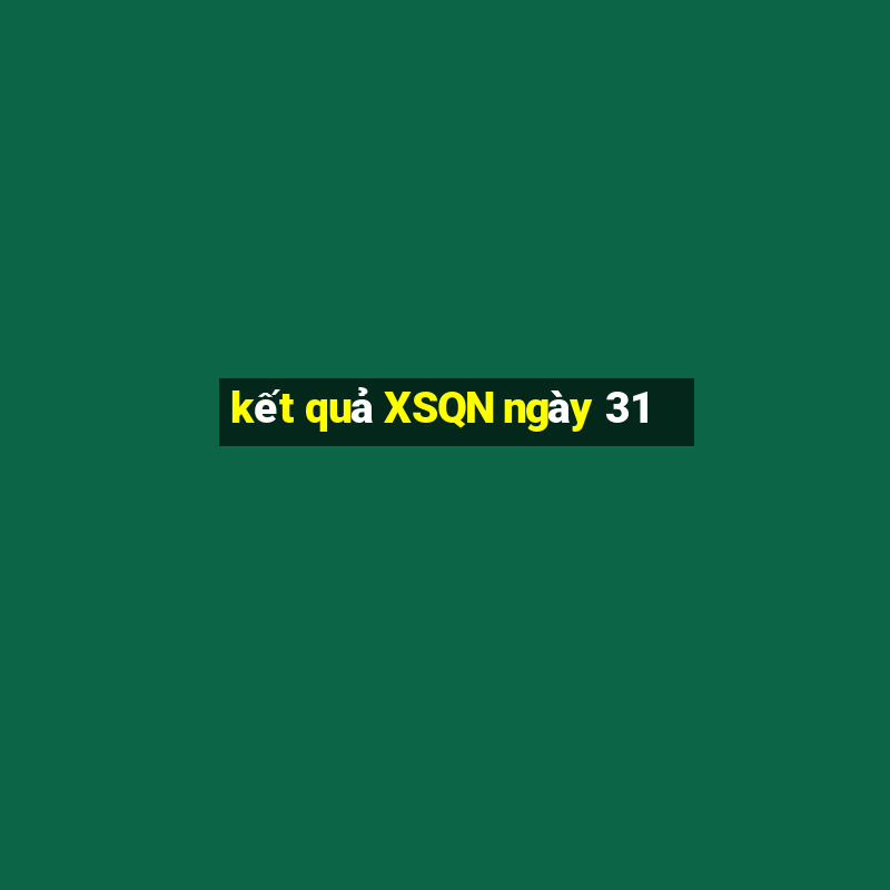 kết quả XSQN ngày 31