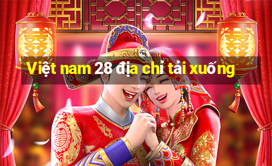 Việt nam 28 địa chỉ tải xuống