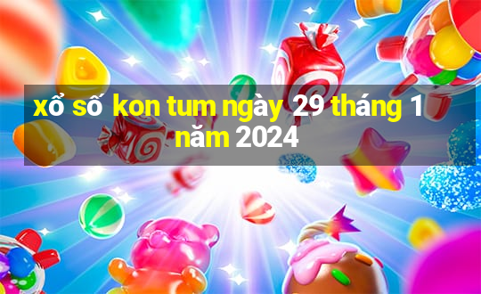 xổ số kon tum ngày 29 tháng 1 năm 2024