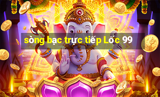 sòng bạc trực tiếp Lốc 99