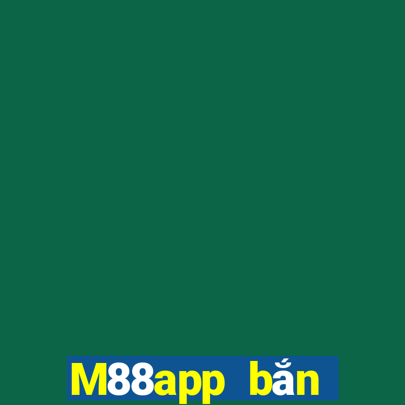 M88app bắn trứng28app phiên bản mới nhất