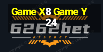 Game X8 Game Y24