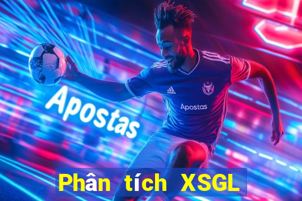 Phân tích XSGL hôm nay