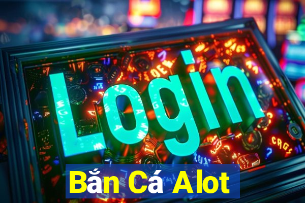 Bắn Cá Alot