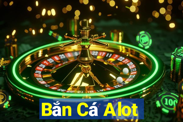 Bắn Cá Alot