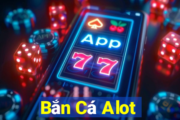 Bắn Cá Alot