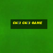 chơi chơi game