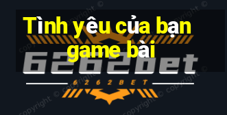 Tình yêu của bạn game bài