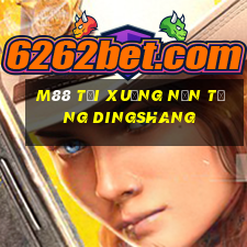 M88 Tải xuống nền tảng Dingshang