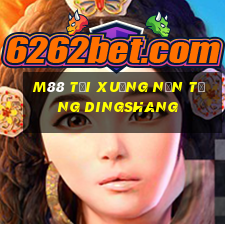 M88 Tải xuống nền tảng Dingshang