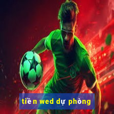 tiền wed dự phòng