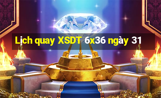 Lịch quay XSDT 6x36 ngày 31