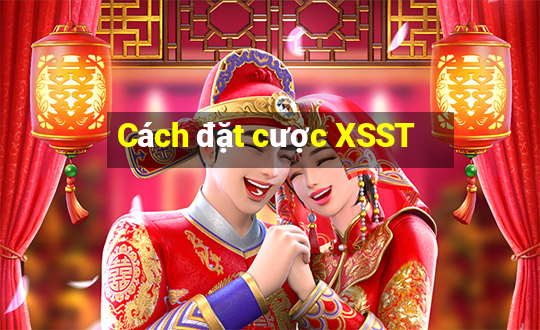 Cách đặt cược XSST