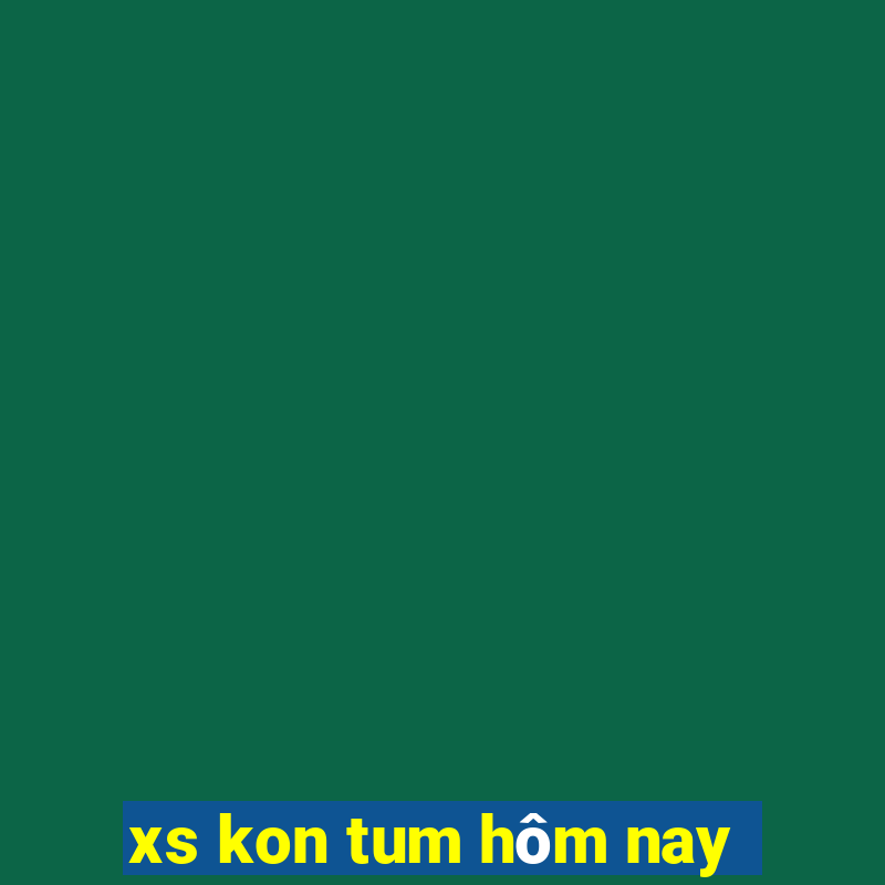 xs kon tum hôm nay