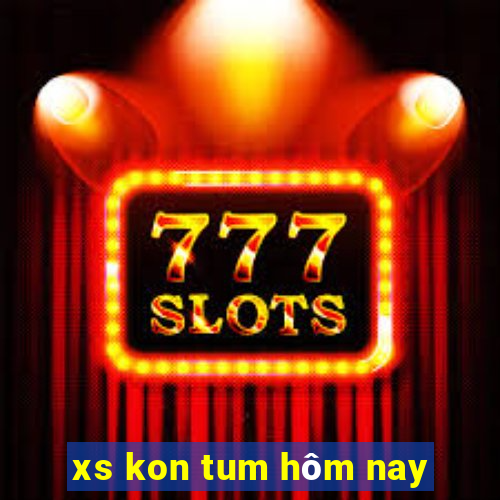 xs kon tum hôm nay