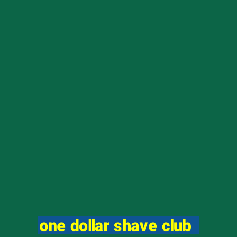 one dollar shave club