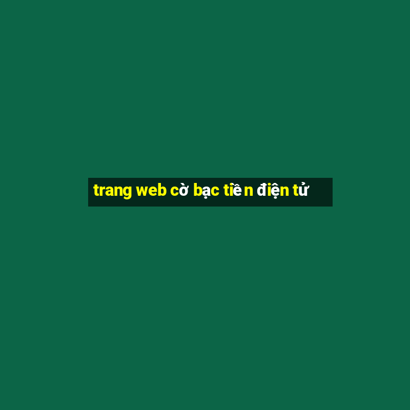 trang web cờ bạc tiền điện tử