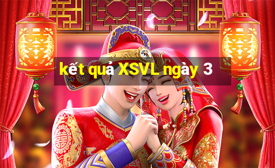 kết quả XSVL ngày 3