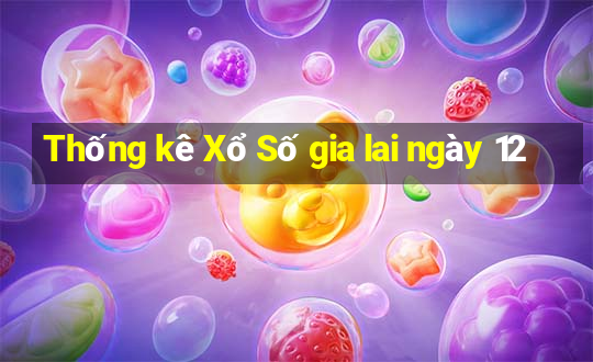 Thống kê Xổ Số gia lai ngày 12