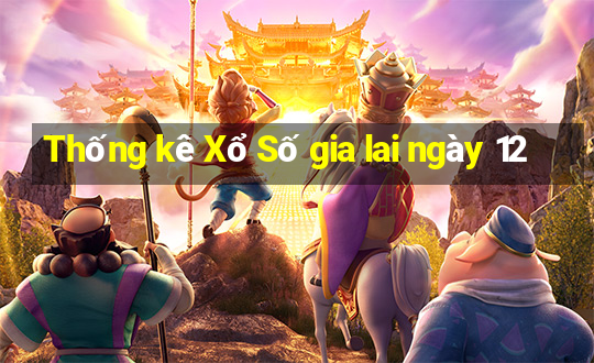 Thống kê Xổ Số gia lai ngày 12