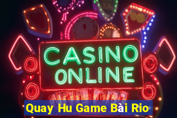 Quay Hu Game Bài Rio