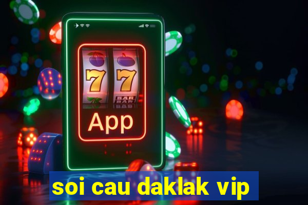 soi cau daklak vip