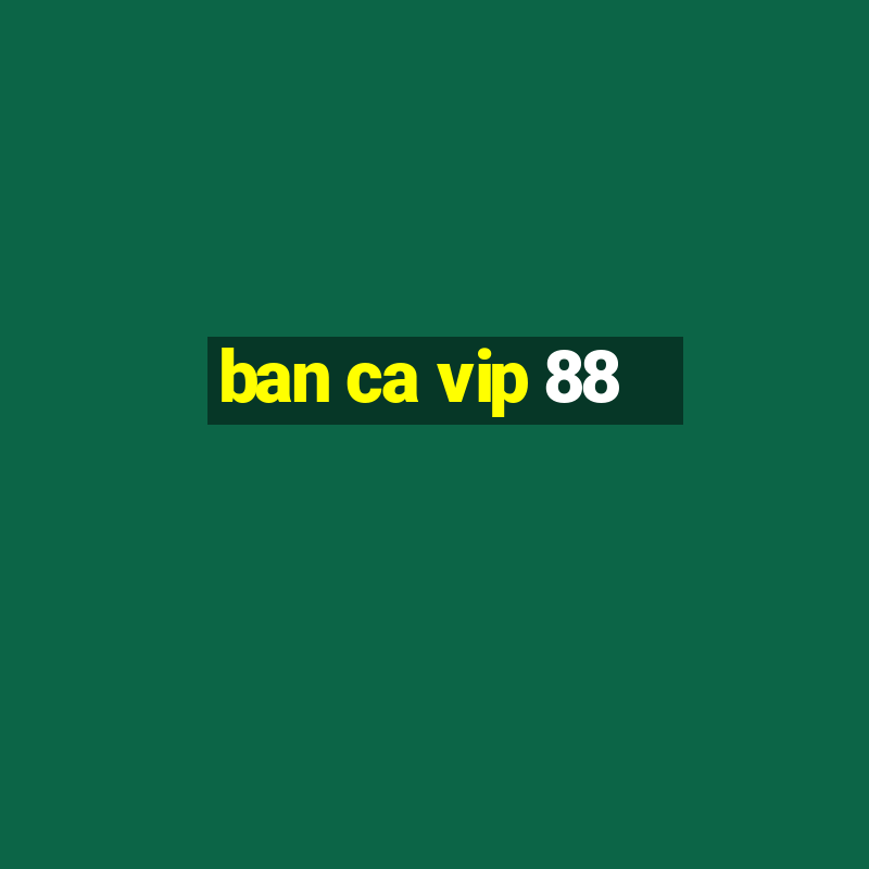 ban ca vip 88