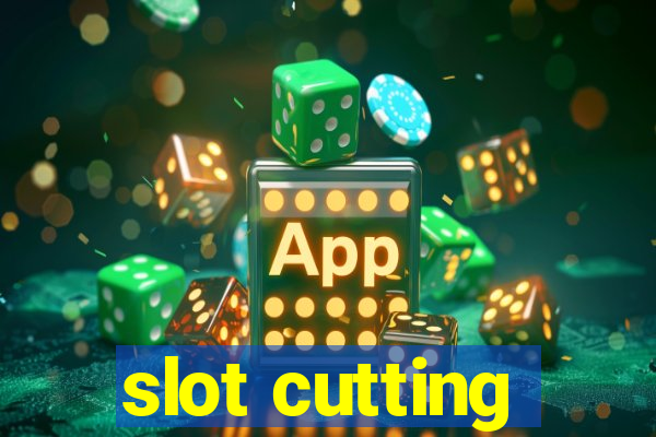 slot cutting