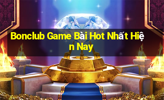 Bonclub Game Bài Hot Nhất Hiện Nay