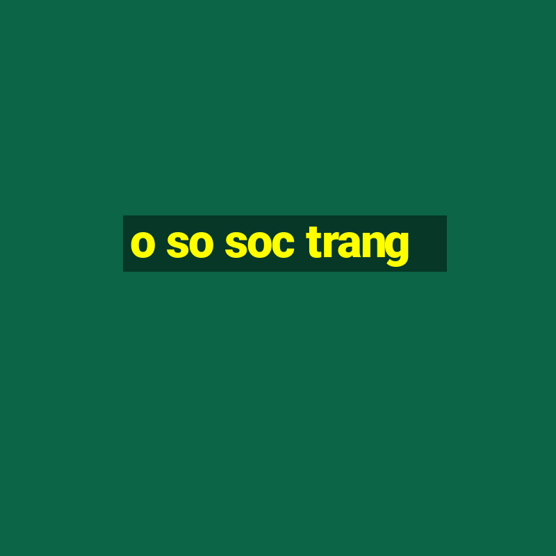 o so soc trang