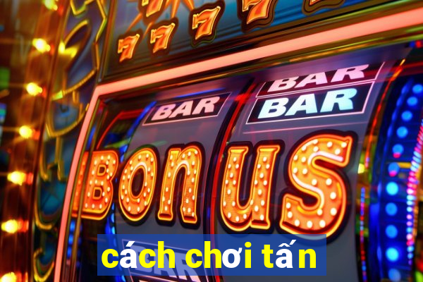 cách chơi tấn