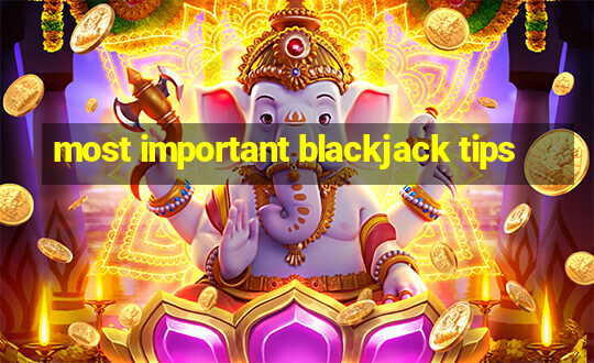 most important blackjack tips