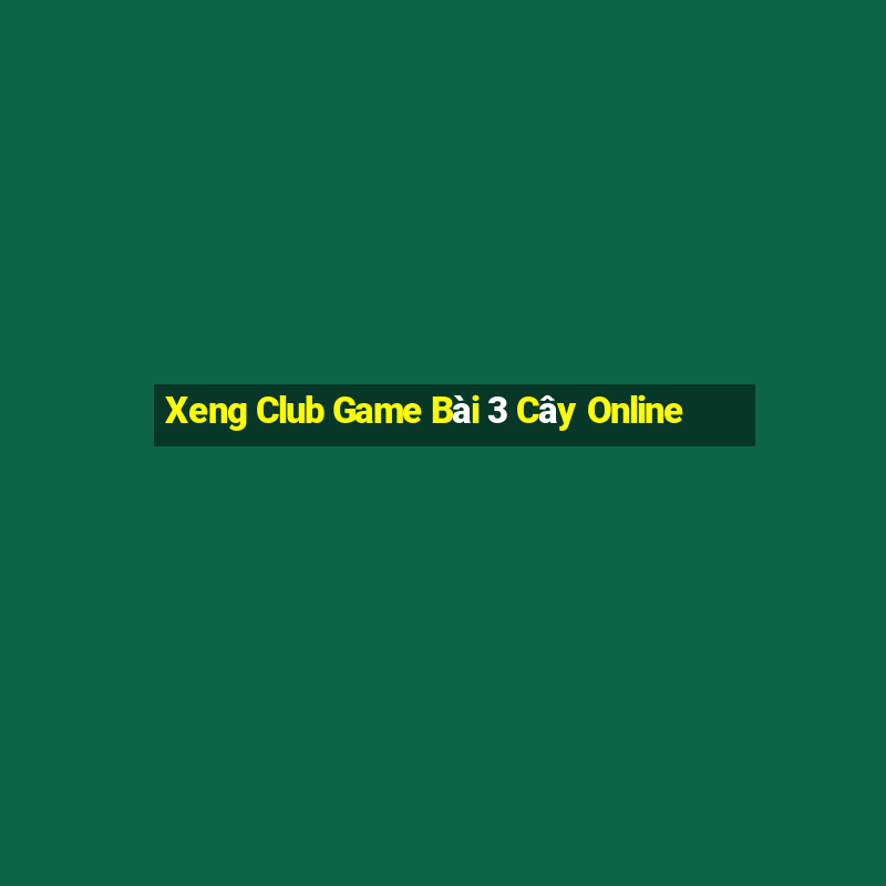 Xeng Club Game Bài 3 Cây Online