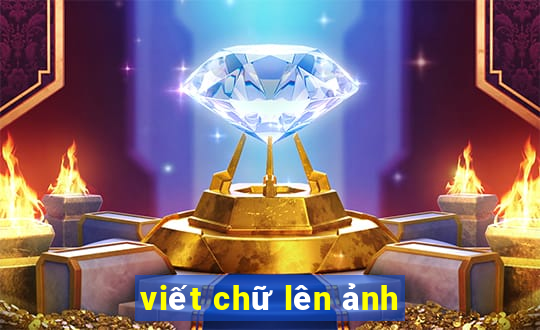 viết chữ lên ảnh