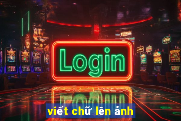 viết chữ lên ảnh